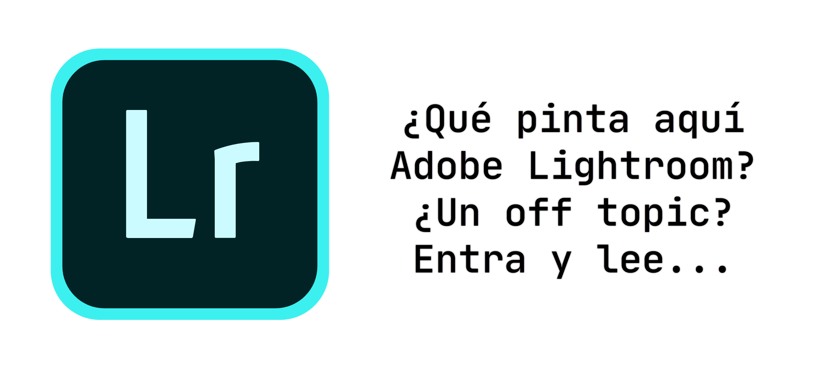 ¿Qué pinta aquí Adobe Lightroom? ¿Un off topic? Entra y lee...