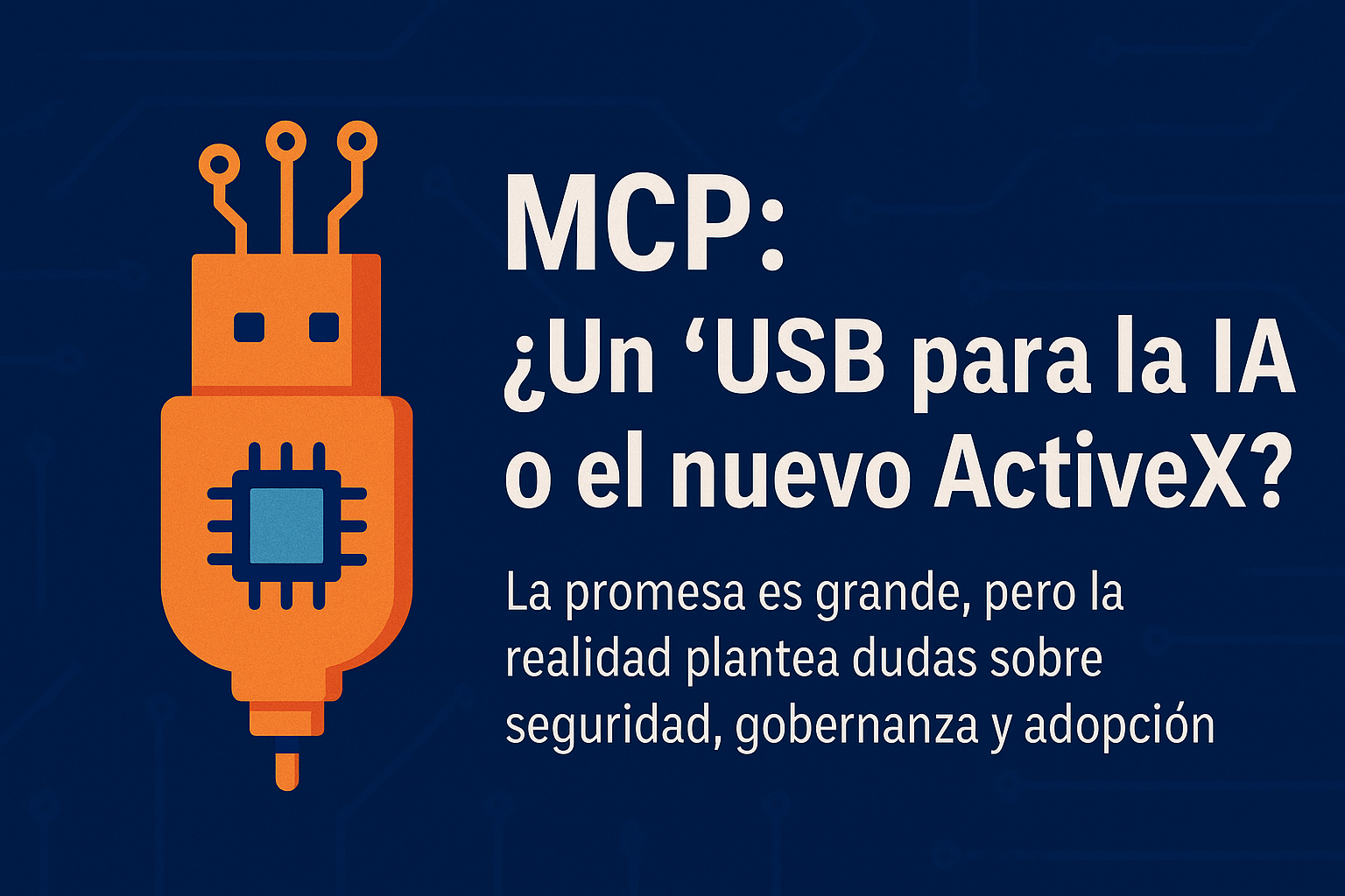 MCP: ¿El “USB de la IA” o el nuevo ActiveX?